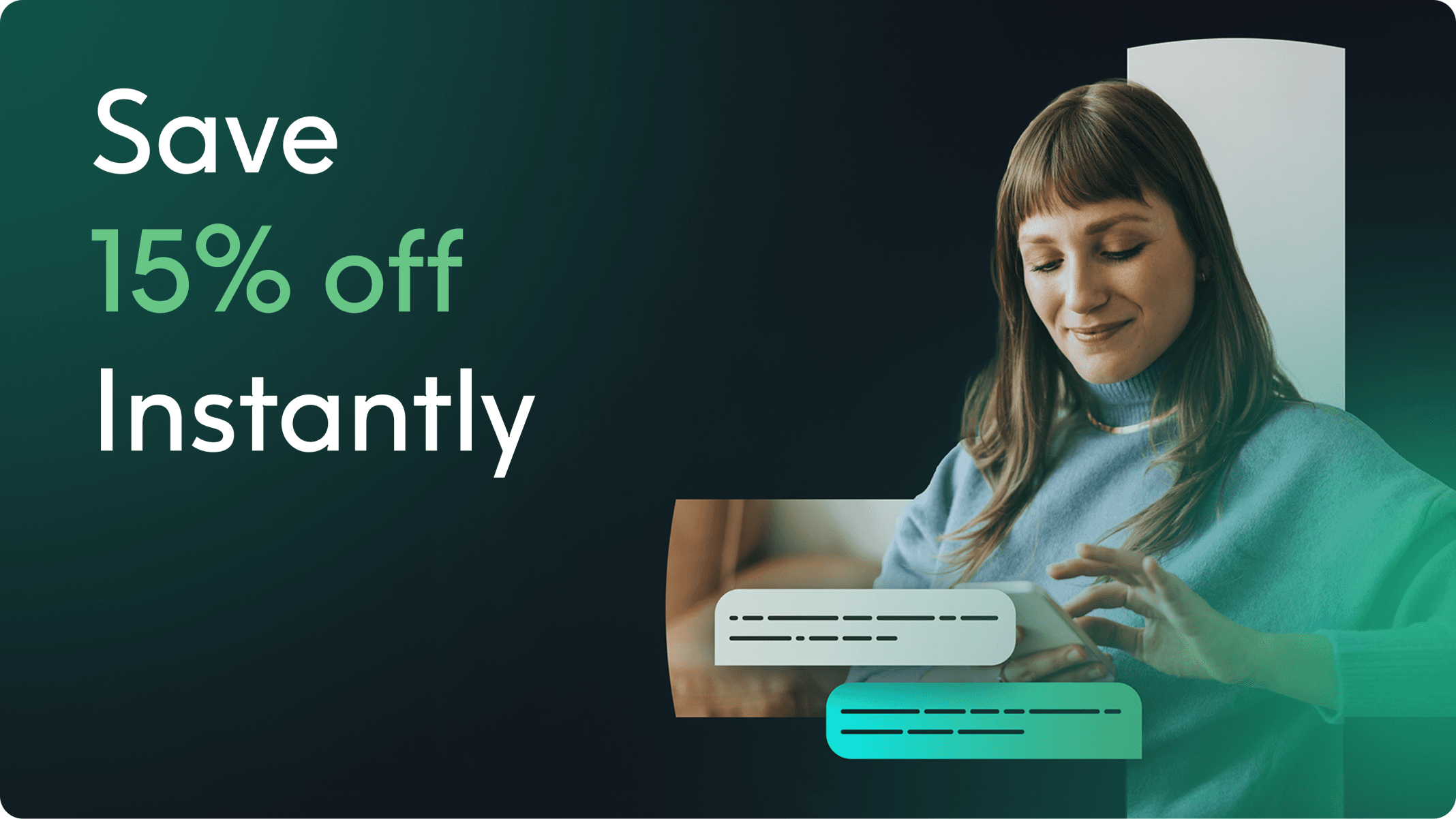 Woman holding a tablet with a green and black overlay: "Save 15% off instantly."