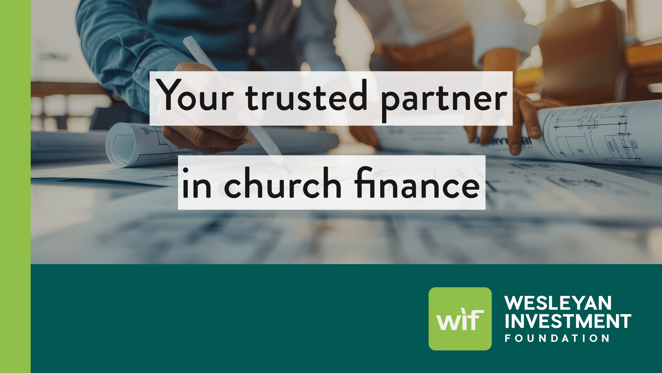 Two people reviewing blueprints with overlaid text ‘Your trusted partner in church finance’ and Wesleyan Investment Foundation logo.